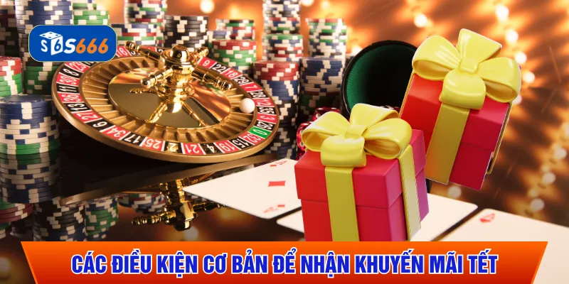 Các điều kiện cơ bản để nhận khuyến mãi Tết