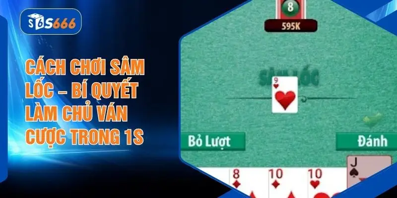 Cách Chơi Sâm Lốc – Bí Quyết Làm Chủ Ván Cược Trong 1s