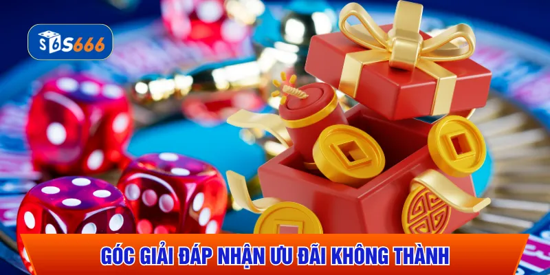 Góc giải đáp nhận ưu đãi không thành