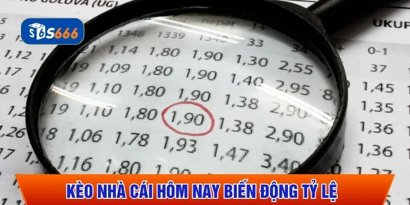 Kèo nhà cái hôm nay biến động tỷ lệ 