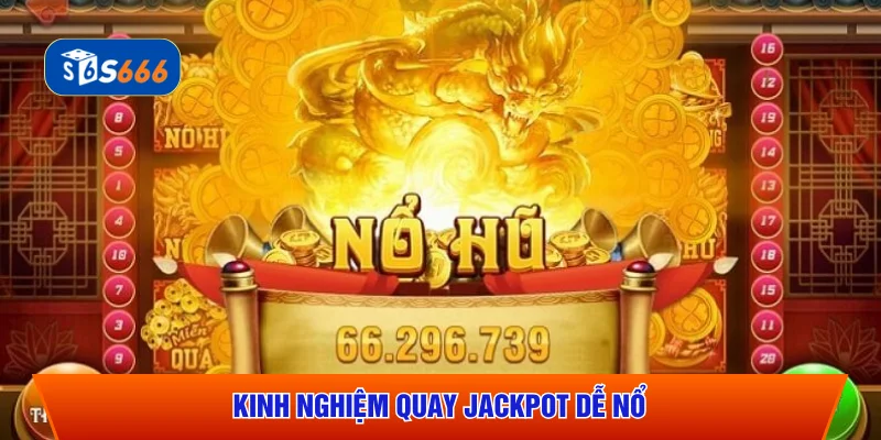 Kinh nghiệm quay Jackpot dễ nổ