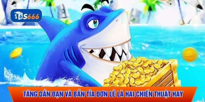 Tăng dần đạn và bắn tỉa đơn lẻ là hai chiến thuật hay